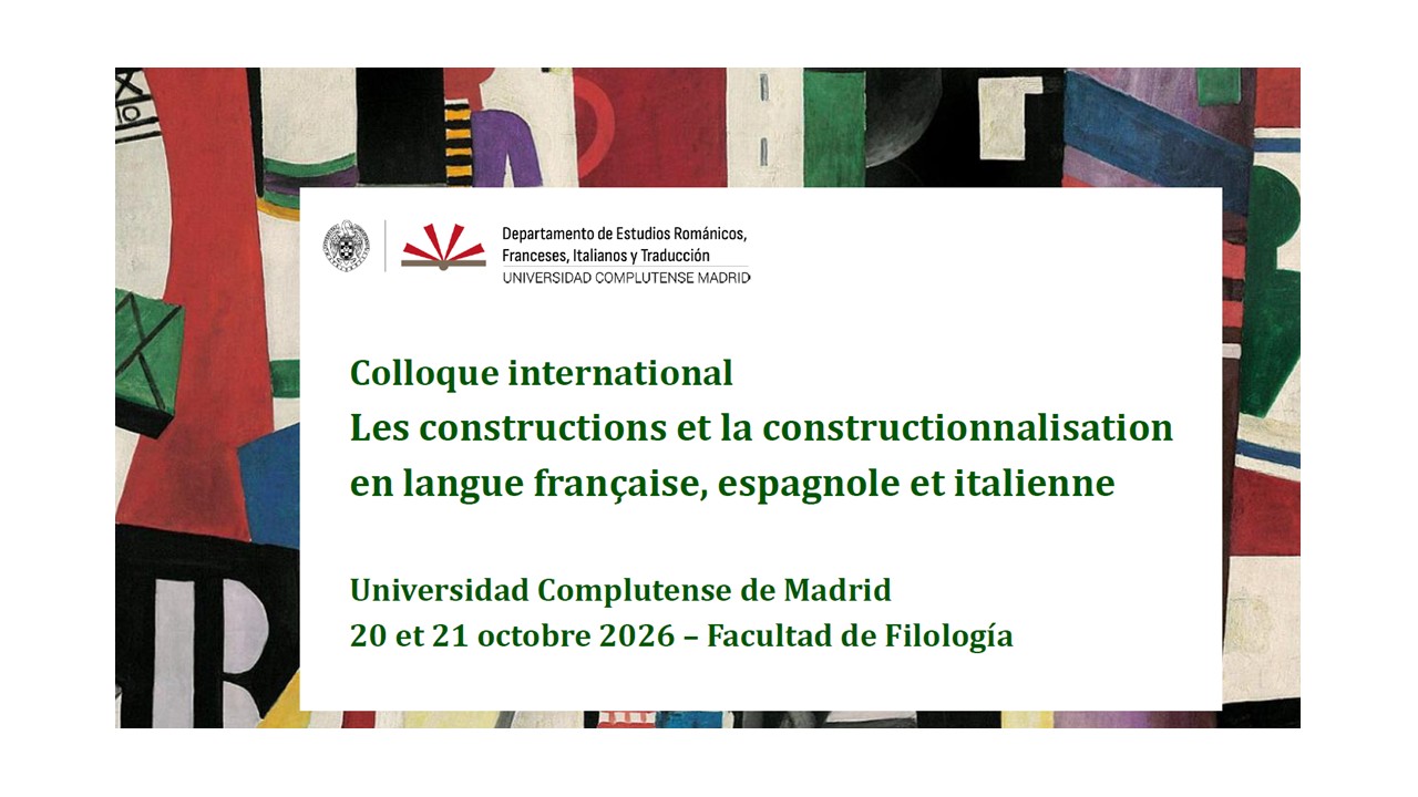 Colloque international Les constructions et la constructionnalisation en langue française, espagnole et italienne Universidad Complutense de Madrid 20 et 21 octobre 2026 – Facultad de Filología